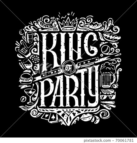 King of party T-shirts print for dark background. KING of PARTY text and handwritten men stuff drawings in old grunge style. handrawn Lettering. King of party T-shirts print for dark background. KING of PARTY text and handwritten men stuff drawings in old grunge style. handrawn Lettering. 70061781