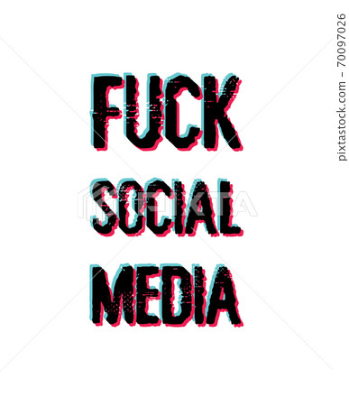 Fuck social media, sarcastic and funny text art illustration with glitch effect colors. Censorship for network communication platforms, websites and apps. Trendy lettering composition for printing. 70097026