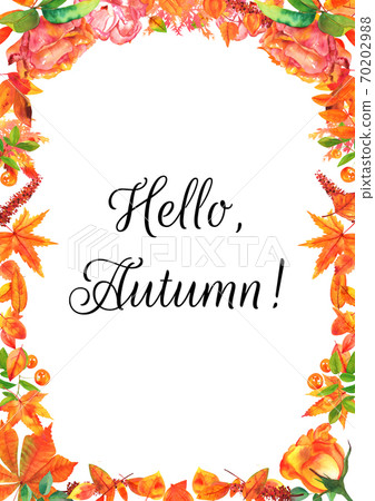 Hello, Autumn greeting card with a frame of watercolor leaves, branches and flowers Hello, Autumn greeting card with a frame of watercolor leaves, branches and flowers 70202988