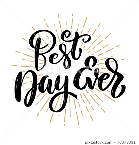 Best day ever. Hand drawn motivation lettering quote. Design element for poster, banner, greeting card. Best day ever. Hand drawn motivation lettering quote. Design element for poster, banner, greeting card. 70378381
