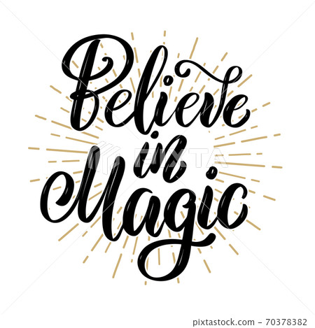 Believe in magic. Hand drawn motivation lettering quote. Design element for poster, banner, greeting card. 70378382