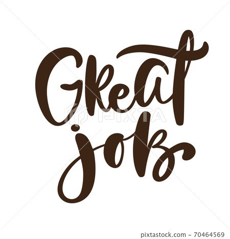 Great job vector hand drawn lettering positive quote. Calligraphy inspirational and motivational slogan for business card, banner, poster Great job vector hand drawn lettering positive quote. Calligraphy inspirational and motivational slogan for business card, banner, poster 70464569