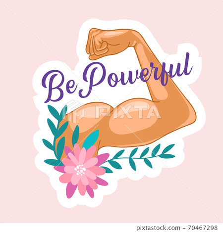 Be Powerful Sticker with Woman Hand Show Muscles and Pink Flower. Girl Power Quote, Female Feminist Motto. Human Rights 70467298