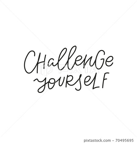 Challenge yourself quote simple lettering sign Challenge yourself quote simple lettering sign 70495695