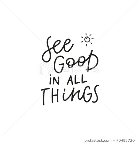 See good in all things quote simple lettering sign See good in all things quote simple lettering sign 70495720