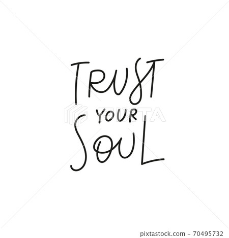 Trust your soul quote simple lettering sign Trust your soul quote simple lettering sign 70495732