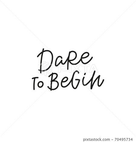 Dare to begin quote simple lettering sign Dare to begin quote simple lettering sign 70495734