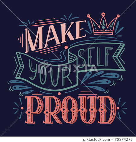 Make yourself proud. Lettering original composition on dark background. Inspirational quote. Positive phrase with decoration. Slogan calligraphy Make yourself proud. Lettering original composition on dark background. Inspirational quote. Positive phrase with decoration. Slogan calligraphy 70574275