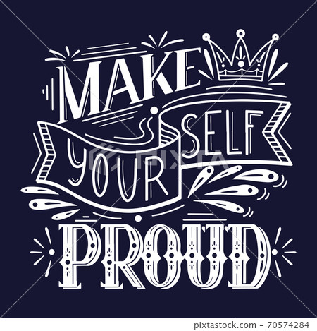 Make yourself proud. White lettering on dark background. Inspirational quote. Positive phrase with doodle decoration. Slogan calligraphy Make yourself proud. White lettering on dark background. Inspirational quote. Positive phrase with doodle decoration. Slogan calligraphy 70574284