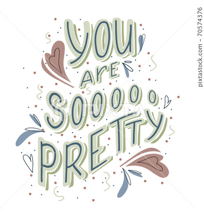 You are so pretty hand drawn lettering with doodle heart and leaves decoration. Cute funny compliment for card, print on t-shirt and cup 70574376