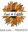 Live a Little - Sunflower Design isolated on white background. Vector illustration. 70695974