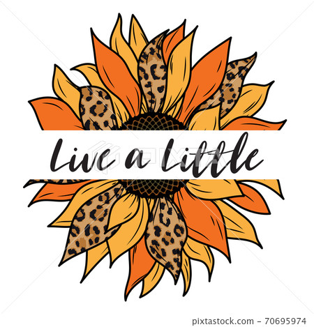 Live a Little - Sunflower Design isolated on white background. Vector illustration. Live a Little - Sunflower Design isolated on white background. Vector illustration. 70695974