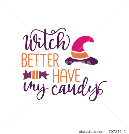 Witch Better Have My Candy - Typography Halloween design for t-shirts, hoodies, stickers, mugs etc. Halloween Quote design Witch Better Have My Candy - Typography Halloween design for t-shirts, hoodies, stickers, mugs etc. Halloween Quote design 70723641