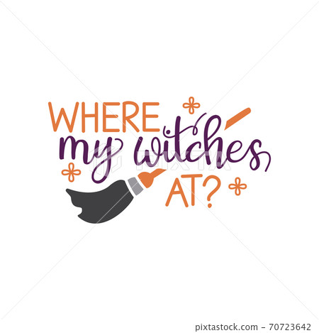 where my witches at quote. Halloween quote design where my witches at quote. Halloween quote design 70723642