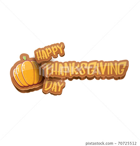 vector cartoot Happy Thanksgiving day holiday label witn greeting text and orange pumpkin on white background. Cartoon thanksgiving day poster or banner vector cartoot Happy Thanksgiving day holiday label witn greeting text and orange pumpkin on white background. Cartoon thanksgiving day poster or banner 70725512