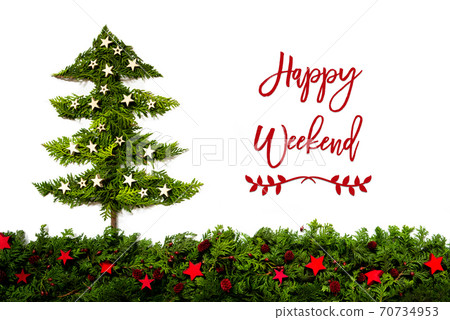 Christmas Tree Made Of Fir Branch, Text Happy Weekend Christmas Tree Made Of Fir Branch, Text Happy Weekend 70734953