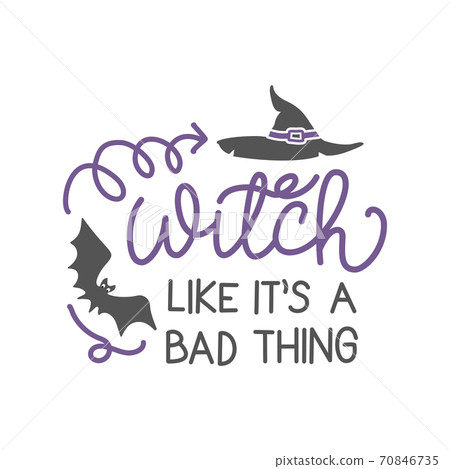 You say Witch, like it's a bad thing - Halloween quote on white background with broom and witch hat. Good for t-shirt, mug, scrap booking, gift, printing press. Holiday quotes. Witch's hat, broom. You say Witch, like it's a bad thing - Halloween quote on white background with broom and witch hat. Good for t-shirt, mug, scrap booking, gift, printing press. Holiday quotes. Witch's hat, broom. 70846735