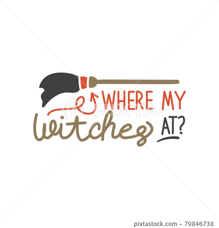 where my witches at quote. Halloween quote design where my witches at quote. Halloween quote design 70846738