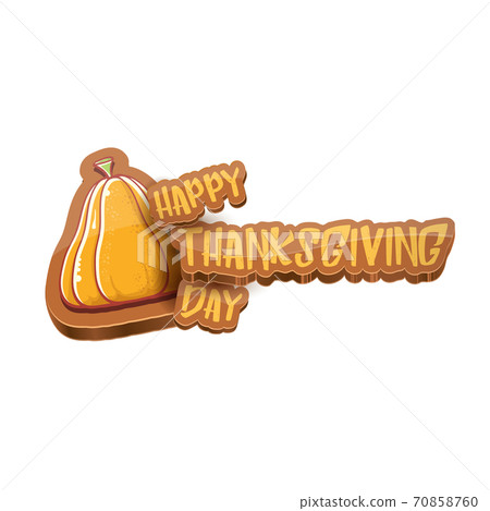 vector cartoot Happy Thanksgiving day holiday label witn greeting text and orange pumpkin on white background. Cartoon thanksgiving day poster or banner vector cartoot Happy Thanksgiving day holiday label witn greeting text and orange pumpkin on white background. Cartoon thanksgiving day poster or banner 70858760