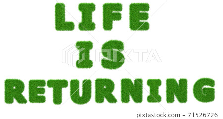 Life Is returning grass inscription reminiscent of the end of the Covid 19 quarantine period.  71526726