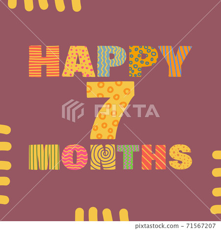 Happy 7 month. Congratulatory lettering children's style, cartoon. Vector flat illustration for the design of greeting cards, stickers, stamps. EPS 10 71567207