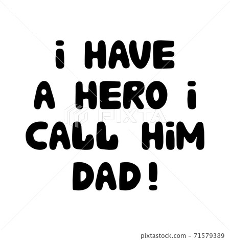 I have a hero i call him dad. Cute hand drawn bauble lettering. Isolated on white background. Vector stock illustration. I have a hero i call him dad. Cute hand drawn bauble lettering. Isolated on white background. Vector stock illustration. 71579389