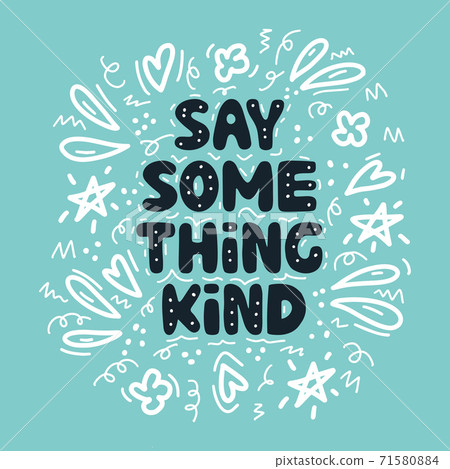 Say something kind. Motivation quote. Cute hand drawn bauble lettering on blue background and white doodle elements. Vector stock illustration. 71580884