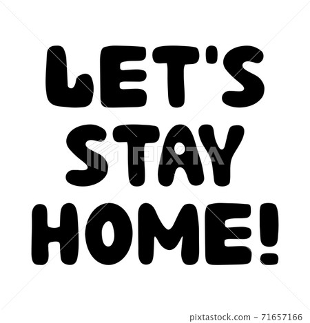 Let is stay home. Motivational quote. Cute hand drawn bauble lettering. Isolated on white background. Vector stock illustration. Let is stay home. Motivational quote. Cute hand drawn bauble lettering. Isolated on white background. Vector stock illustration. 71657166