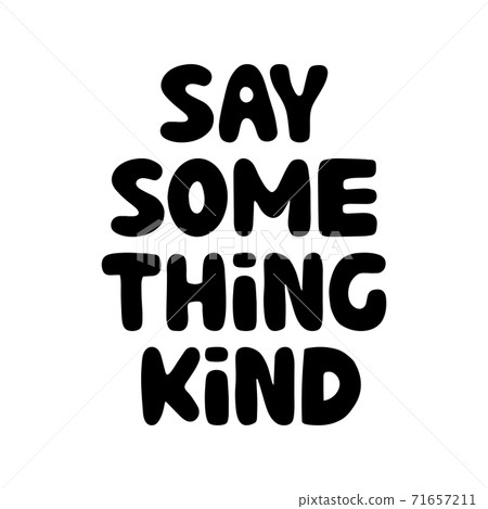 Say something kind. Motivation quote. Cute hand drawn bauble lettering. Isolated on white background. Vector stock illustration. 71657211