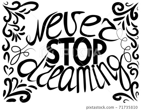 Never stop dreaming - hand lettering Inspirational quote, typography poster or card. Never stop dreaming - hand lettering Inspirational quote, typography poster or card. 71735810