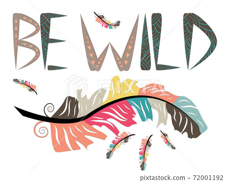 Be wild. Inscription with feathers in American, Indian tribal style, motivating phrase. Be wild. Inscription with feathers in American, Indian tribal style, motivating phrase. 72001192