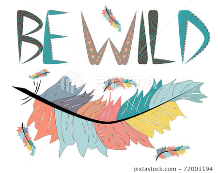 Be wild. Inscription with feathers in American, Indian tribal style, motivating phrase. 72001194