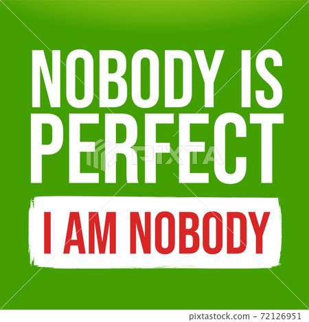 Quote nobody is perfect. I am Nobody. Isolated Vector illustration Quote nobody is perfect. I am Nobody. Isolated Vector illustration 72126951