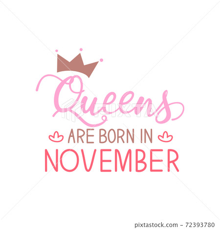 Vector illustration, Queens are born in November hand lettering. Hand drawn crown. Vector illustration, Queens are born in November hand lettering. Hand drawn crown. 72393780
