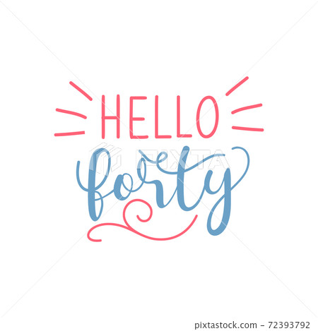 hello forty handwritten lettering vector illustration hello forty handwritten lettering vector illustration 72393792