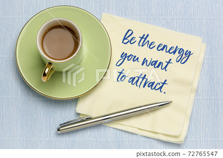 Be the energy you want to attract Be the energy you want to attract 72765547