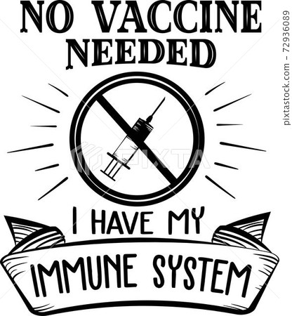 No vaccine needed I have my immune system. Anti Vaccine quote. Syringe vector 72936089
