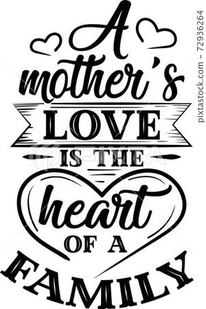 A mother s Love Is the heart of a family. Family quote vector A mother s Love Is the heart of a family. Family quote vector 72936264