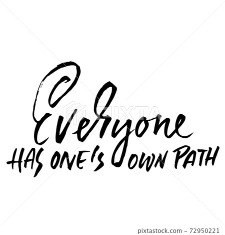 Everyone has ones own path. Hand drawn lettering. Vector typography design. Handwritten modern brush inscription. Everyone has ones own path. Hand drawn lettering. Vector typography design. Handwritten modern brush inscription. 72950221