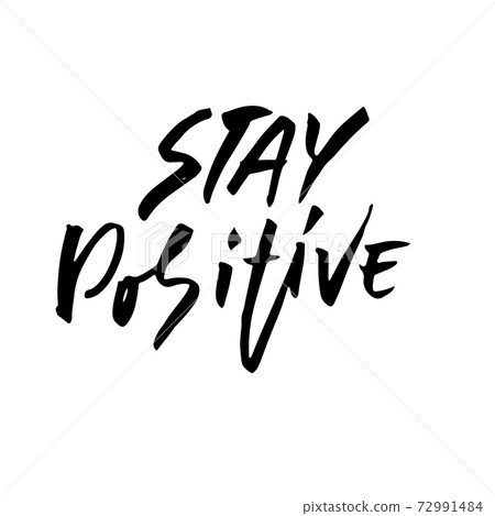 Stay positive. Inspirational quote about happy. Dry brush calligraphy phrase. Lettering in boho style for print and posters. Typography poster design. 72991484