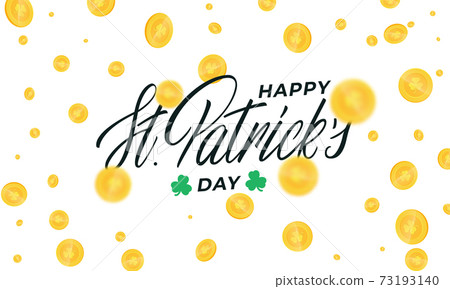Patrick's Day background with gold coins. Happy St. Patrick's Day lettering calligraphy design Patrick's Day background with gold coins. Happy St. Patrick's Day lettering calligraphy design 73193140