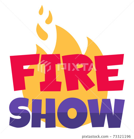 Label web banner fire show sign funfair slogan, concept celebration holiday flat vector illustration, isolated on white. 73321196