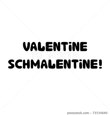 Valentine schmalentine. Handwritten roundish lettering isolated on white background. Valentine schmalentine. Handwritten roundish lettering isolated on white background. 73534840