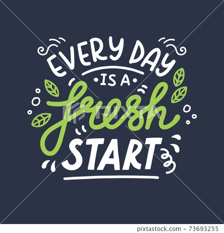 Every day is a fresh start. Vector hand drawn lettering Every day is a fresh start. Vector hand drawn lettering 73693255
