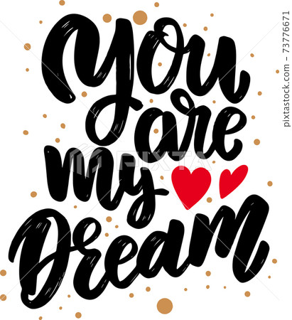 You are my dream. Lettering phrase for postcard, banner, sign, flyer You are my dream. Lettering phrase for postcard, banner, sign, flyer 73776671