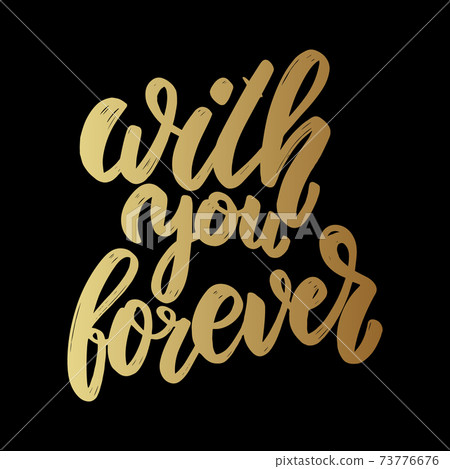 With you forever. Lettering phrase for postcard, banner, flyer With you forever. Lettering phrase for postcard, banner, flyer 73776676