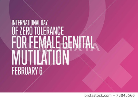International Day of Zero Tolerance for Female Genital Mutilation. February 6. Holiday concept International Day of Zero Tolerance for Female Genital Mutilation. February 6. Holiday concept 73843566