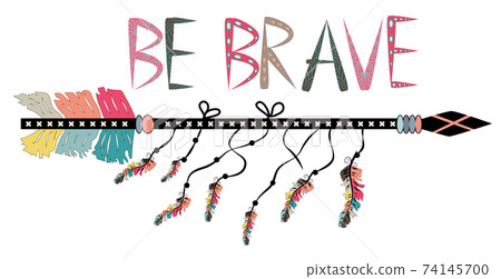 Be brave. Inspirational quote. Modern calligraphy phrase with hand drawn arrows. Lettering in boho Be brave. Inspirational quote. Modern calligraphy phrase with hand drawn arrows. Lettering in boho 74145700