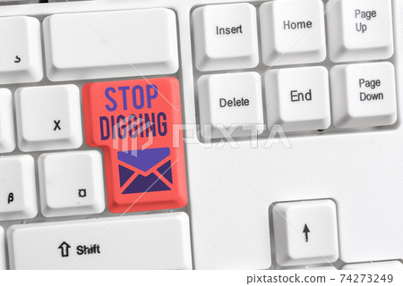 Handwriting text Stop Digging. Concept meaning Handwriting text Stop Digging. Concept meaning 74273249