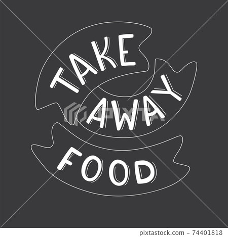 Take away food - handwritten sign for print package delivery food print sticker. Vector stock illustration isolated on chalkboard background for restaurant, pizzeria, coffee shop. 74401818